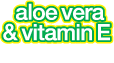 Aloe Vera & Vitamin E